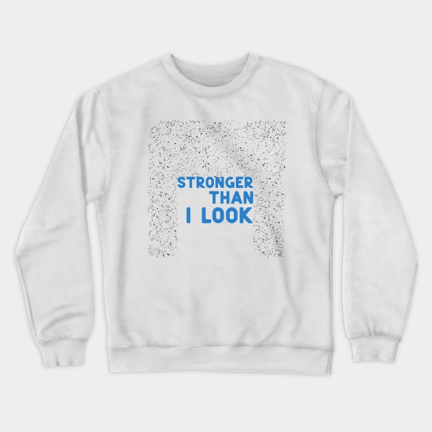 Stronger than I look blue Crewneck Sweatshirt by ninoladesign